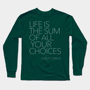 Life Is The Sum Of All Your Choices - Albert Camus - Typography Quote Long Sleeve T-Shirt